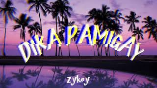 Zykey  DIKA PAMIGAY  OfficialAudio [upl. by Mendel476]