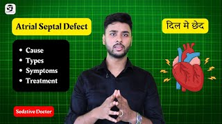 Atrial Septal Defect Treatment  दिल मे छेद  Sedative Doctor [upl. by Kiki]