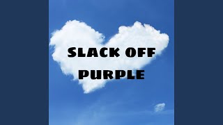 slack off purple [upl. by Adnovahs]