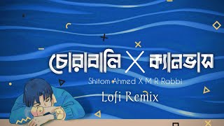 Shitom Ahmed  Chorabali X Canvas  Lofi Remix  M R Rabbi [upl. by Lyssa]