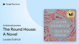 The Round House A Novel by Louise Erdrich · Audiobook preview [upl. by Hsak]