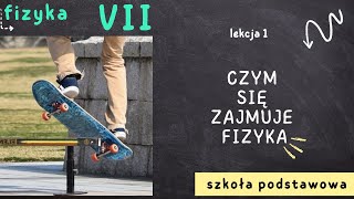 Fizyka 7 Lekcja 1  Czym się zajmuje fizyka [upl. by Alrick]