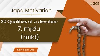 305 26 Qualities of a devotee 7 mṛdu mild  Japa Motivation  Kartikeya Das [upl. by Korry975]