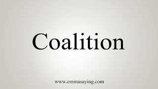 How To Say Coalition [upl. by Ainocal586]