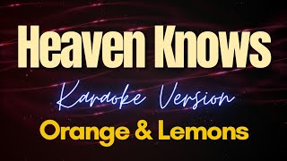 Heaven Knows  Orange amp Lemons Karaoke [upl. by Sausa]