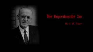 The Unpardonable Sin  A W Tozer 16 [upl. by Eldridge814]