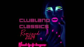 Clubland Classix 2024  Remixed  90 min mix 🔥 [upl. by Dobrinsky]