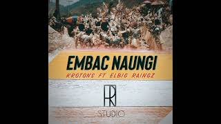 EMBAC NAUNGI  Elbig Raingz ft Krotons TiR [upl. by Halonna]