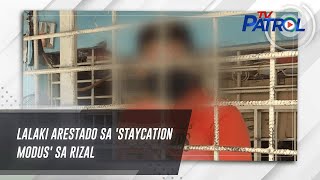 Lalaki arestado sa staycation modus sa Rizal  TV Patrol [upl. by Suirrad885]