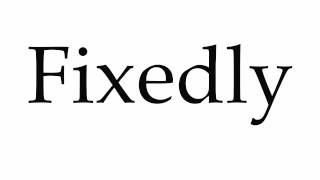 How to Pronounce Fixedly [upl. by Rhody]