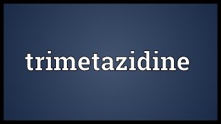 Trimetazidine Meaning [upl. by Vaclav]