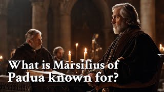 What is Marsilius of Padua known for  Philosophy [upl. by Vatsug]