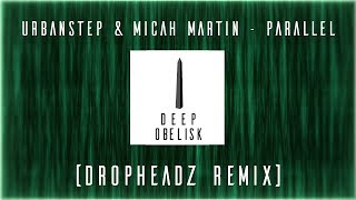 Urbanstep amp Micah Martin  Parallel Dropheadz Remix [upl. by Einaoj488]