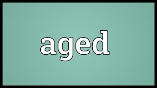 Aged Meaning [upl. by Jasisa]