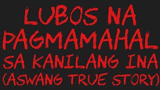 LUBOS NA PAGMAMAHAL SA KANILANG INA Aswang True Story [upl. by Hillie308]