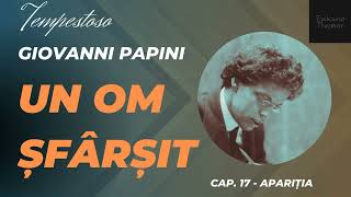 17 Giovanni Papini  Un om şfârşit  Tempestoso  Apariţia [upl. by Grosz560]