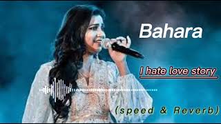 Bahara bahara Shreya Ghoshal song spread amp Reverb music 🎧 [upl. by Roby108]