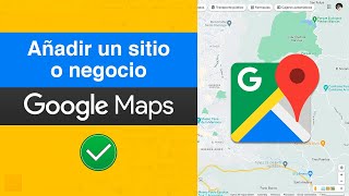 Cómo Añadir un Lugar o Negocio a Google Maps [upl. by Anali]