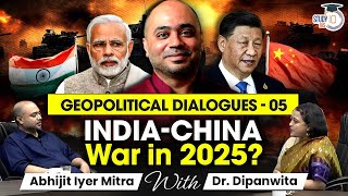 Is the Second IndiaChina War Expected to Erupt in 2025  Geopolitical Dialogue  UPSC Mains [upl. by Atiragram]