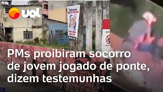 Jovem jogado de ponte PMs impediram socorro ao homem dizem testemunhas Desnorteado e sangrando [upl. by Normy]