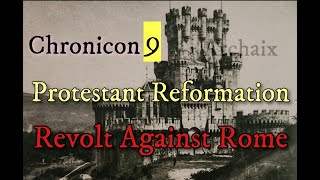 Chronicon 9 Protestant Reformation Revolt Against Rome [upl. by Hanforrd]