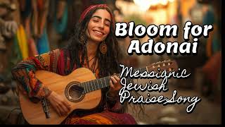 Bloom for Adonai Yeshayahu 6111 Messianic Jewish Praise Song of Tzedakah and Righteousness [upl. by Pammy]