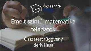 Összetette függvények deriválása EMELT SZINTŰ MATEMATIKA FELADATOK MEGOLDÁSA [upl. by Adnik281]