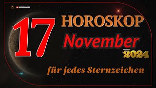 HOROSKOP FÜR DEN 17 NOVEMBER 2024 FÜR ALLE STERNZEICHEN [upl. by Josy]