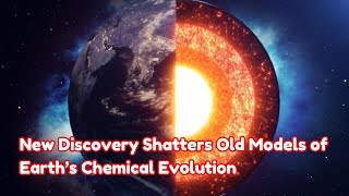 Turns Our Understanding Upside Down New Discovery Shatters Old Models of Earth’s Chemical Evolution [upl. by Takashi]