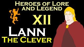 Heroes of Lore and Legend Part XII  Lann the Clever ASOIAF [upl. by Ahsinrac785]