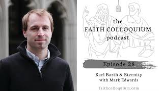 Karl Barth and Eternity with Mark Edwards on the Faith Colloquium Podcast [upl. by Malo330]