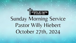 October 27th2024 Sunday Service Pastor Willy Hiebert [upl. by Elleunamme]