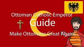 EU4 Guide  Make Ottomans Great Again with Catholic Imperial Ottomans [upl. by Kcaj]