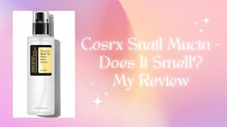 Cosrx Snail Mucin  Does It Smell My Review [upl. by Sivart]