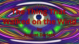 The Thing That Walked on the Wind by August Derleth Cthulhu Mythos Narrated by AI Gideon Ofnir [upl. by Vidal]