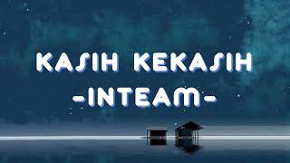 KASIH KEKASIH  INTEAM  LIRIK AESTHETIC [upl. by Zenobia]