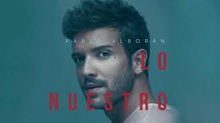 Pablo Alborán  Lo nuestro Audio Oficial [upl. by Zitah655]