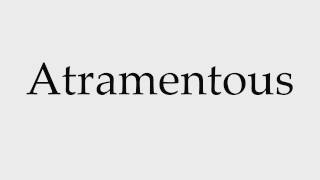 How to Pronounce Atramentous [upl. by Armand]