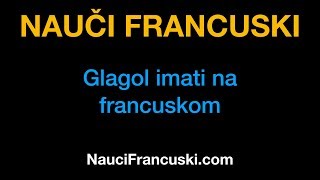 Francuski jezik 6 Glagol imati na francuskom  NauciFrancuskicom [upl. by Llenet]