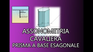 📐Come si disegna un prisma a base esagonale in assonometria cavaliera📐 [upl. by Elolcin313]