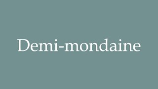 How to Pronounce Demimondaine Correctly in French [upl. by Ahsiekar]