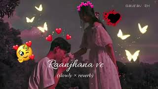 Raanjhana ve soham naik amp Antara mitra song slowed And Reverb lofI mI [upl. by Jessamine572]