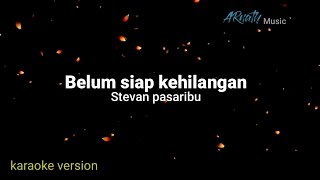 Stevan Pasaribu  Belum Siap Kehilangan  Karaoke Original Key [upl. by Dicks]