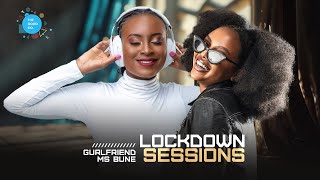 The Lockdown Sessions Ft Ms Bune amp Dj Gurlfriend [upl. by Okiron862]