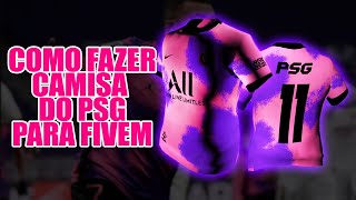 REFAZENDO CAMISA PSG  COMO FAZER CAMISA PARA FIVEM [upl. by Enirbas]