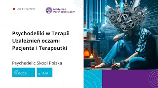 Psychodeliki w Terapii Uzależnień oczami Pacjenta i Terapeutki  Psychedelic Skool  08102024 [upl. by Imoen144]