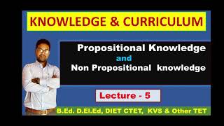 PROPOSITIONAL KNOWLEDGE amp NON PROPOSITIONAL KNOWLEDGE  PART5 OF knowledge and Curriculum  BEd [upl. by Press]