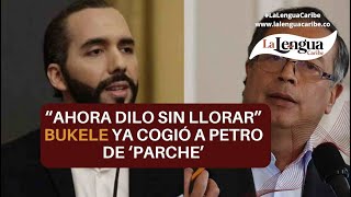 “Ahora dilo sin llorar” Bukele ya cogió a Petro de ‘parche’ [upl. by Flossy]