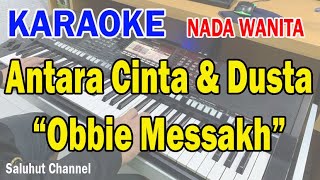 ANTARA CINTA DAN DUSTA ll KARAOKE NOSTALGIA ll OBBIE MESSAKH ll NADA WANITA BESDO [upl. by Buke]