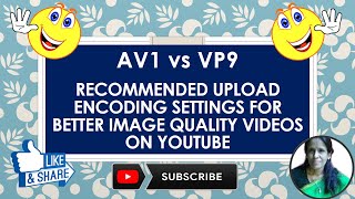 AV1 vs VP9 Recommended upload encoding settings for Better Image QualityVideos On YouTube [upl. by Enilra]